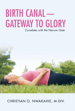 Birth Canal-Gateway to Glory - Nwakaihe M-Div., Christian O.