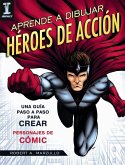 Aprende a dibujar héroes de acción : guía paso a paso para crear personajes de cómic