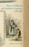 Slavery, Childhood, and Abolition in Jamaica, 1788-1838 (eBook, ePUB)