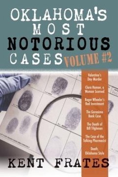 Oklahoma's Most Notorious Cases Volume #2: Valentine's Day Murder, Clara Hamon a Woman Scorned, Roger Wheeler's Bad Investment, Geronimo Bank Case, De - Frates, Kent