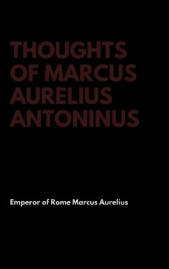 Thoughts of Marcus Aurelius Antoninus - Marcus Aurelius, Emperor Of Rome