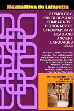 Vol.1. ETYMOLOGY, PHILOLOGY AND COMPARATIVE DICTIONARY OF SYNONYMS IN 22 DEAD AND ANCIENT LANGUAGES - De Lafayette, Maximillien