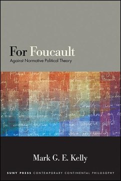 For Foucault: Against Normative Political Theory - Kelly, Mark G. E.