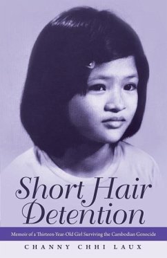 Short Hair Detention: Memoir of a Thirteen-Year-Old Girl Surviving the Cambodian Genocide - Laux, Channy Chhi