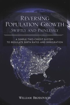 Reversing Population Growth Swiftly and Painlessly: A Simple Two-Credit System to Regulate Birth Rates and Immigration - Brodovich, William