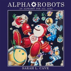 Alpha-Robots: An Alphabet for All Ages Volume 1 - Cave, Sarah