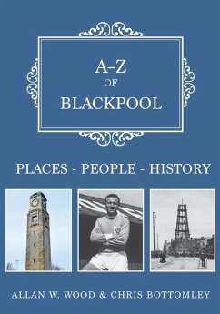 A-Z of Blackpool: Places-People-History - Wood, Allan W.; Bottomley, Chris