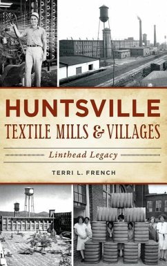 Huntsville Textile Mills & Villages: Linthead Legacy - French, Terri L.