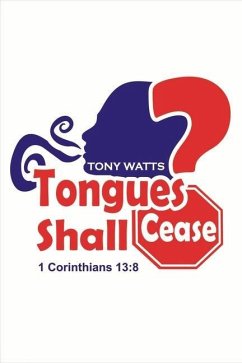 Tongues Shall Cease?: Volume 1 - Watts, Tony