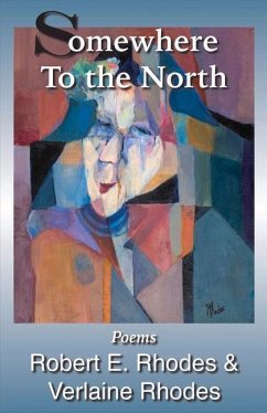 Somewhere to the North: Poems by Robert and Verlaine Rhodes Volume 6 - Rhodes, Robert E.; Rhodes, M. Verlaine