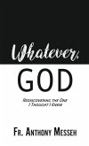 "Whatever, God": Rediscovering the One I Thought I Knew