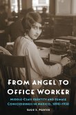 From Angel to Office Worker: Middle-Class Identity and Female Consciousness in Mexico, 1890-1950