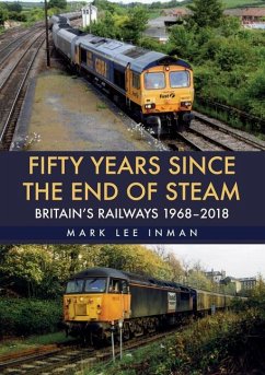 Fifty Years Since the End of Steam: Britain's Railways 1968-2018 - Inman, Mark Lee