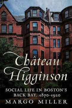 Château Higginson: Social Life in Boston's Back Bay, 1870-1920 - Miller, Margo