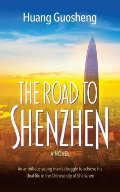 The Road to Shenzhen: An ambitious young man's struggle to achieve his ideal life in the Chinese city of Shenzhen - Guosheng, Huang