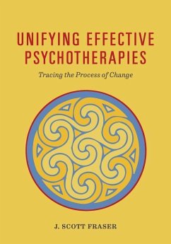 Unifying Effective Psychotherapies: Tracing the Process of Change - Fraser, J. Scott