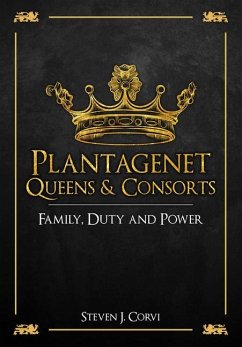 Plantagenet Queens & Consorts: Family, Duty and Power - Corvi, Steven J.
