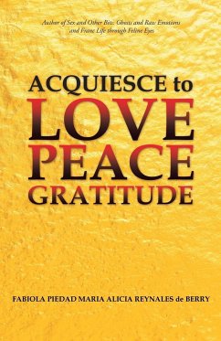 Acquiesce to Love Peace Gratitude - de Berry, Fabiola Piedad María Alicia R