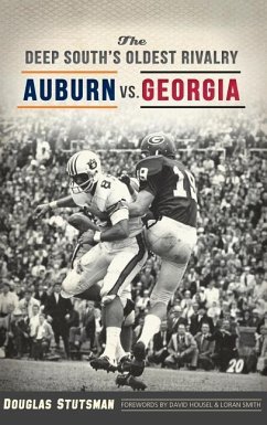 The Deep South's Oldest Rivalry: Auburn vs. Georgia - Stutsman, Douglas