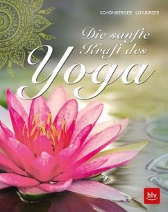 Die sanfte Kraft des Yoga - Schönberger, Stephanie;Loy-Birzer, Christina