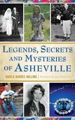 Legends, Secrets and Mysteries of Asheville - Milling, Marla Hardee