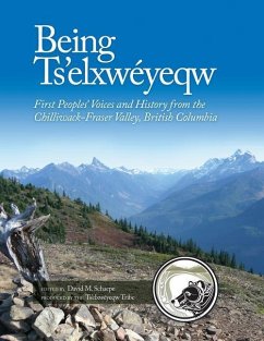 Being Ts'elxwéyeqw: First Peoples' Voices and History from the Chilliwack-Fraser Valley, British Columbia - Tselxweyeqw Tribe