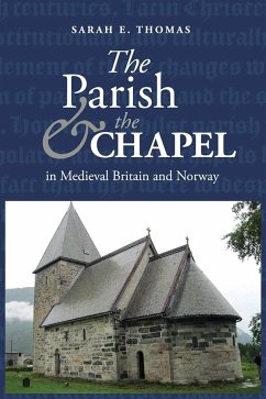 The Parish and the Chapel in Medieval Britain and Norway - Thomas, Sarah E.