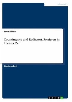 Countingsort und Radixsort. Sortieren in linearer Zeit - Köhle, Sven