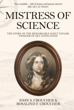 Mistress of Science: The Story of the Remarkable Janet Taylor, Pioneer of Sea Navigation - Croucher, John S.; Croucher, Rosalind F.