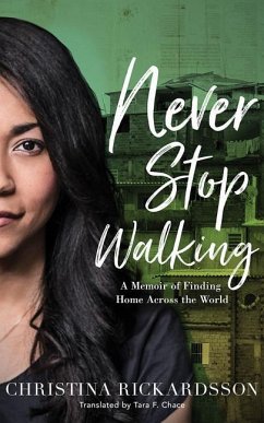 Never Stop Walking: A Memoir of Finding Home Across the World - Rickardsson, Christina