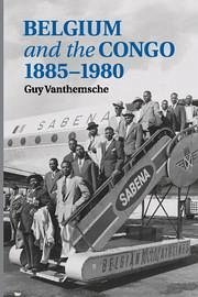 Belgium and the Congo, 1885-1980 - Vanthemsche, Guy