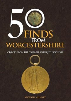 50 Finds from Worcestershire: Objects from the Portable Antiquities Scheme - Allnatt, Victoria