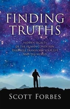 Finding Truths: Hidden Secrets of the Human Condition That Will Transform Your Life and the World Volume 1 - Forbes, Scott