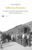 Nella terra di nessuno. Uomini e donne di nazionalità nemica nella Grande guerra Nella terra di nessuno. Uomini e donne di nazionalità nemica nella Grande guerra