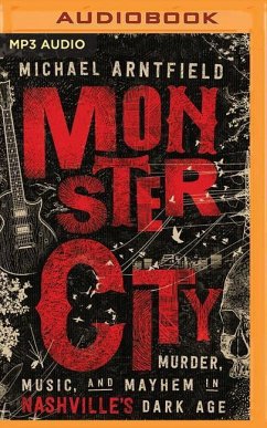 Monster City: Murder, Music, and Mayhem in Nashville's Dark Age - Arntfield, Michael