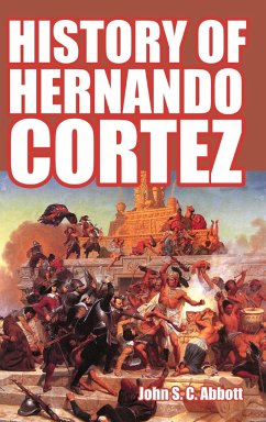 History of Hernando Cortez - Abbott, John S. C.