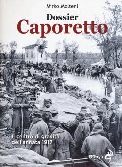Dossier Caporetto. Il centro di gravità dell'annata 1917 - Molteni, Mirko