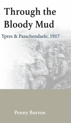 Through the Bloody Mud - Passchendaele 1917 - Burton, Penny