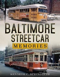 Baltimore Streetcar Memories - Springirth, Kenneth C.
