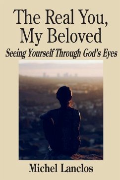 The Real You, My Beloved: Seeing Yourself Through God's Eyes - Lanclos, Michel