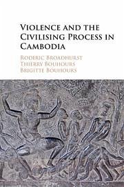 Violence and the Civilising Process in Cambodia - Broadhurst, Roderic; Bouhours, Thierry; Bouhours, Brigitte