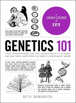 Genetics 101: From Chromosomes and the Double Helix to Cloning and DNA Tests, Everything You Need to Know about Genes - Skwarecki, Beth