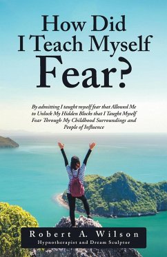 How Did I Teach Myself Fear? - Wilson, Robert A.