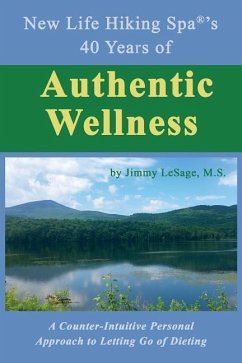 New Life Hiking Spa(r)'s 40 Years of Authentic Wellness: A Counter-Intuitive Personal Approach to Letting Go of Dieting - Jimmy Lesage, M. S.