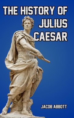 The History of Julius Caesar - Abbott, Jacob