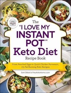 The I Love My Instant Pot(r) Keto Diet Recipe Book: From Poached Eggs to Quick Chicken Parmesan, 175 Fat-Burning Keto Recipes - Dillard, Sam