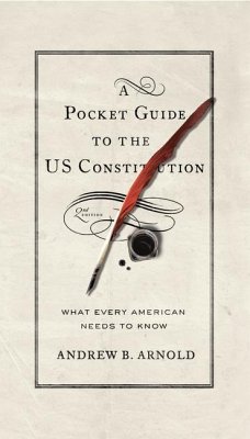 A Pocket Guide to the US Constitution - Arnold, Andrew B.