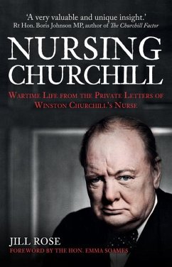 Nursing Churchill: Wartime Life from the Private Letters of Winston Churchill's Nurse - Rose, Jill