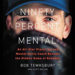 Ninety Percent Mental: An All-Star Player Turned Mental Skills Coach Reveals the Hidden Game of Baseball - Miller, Scott