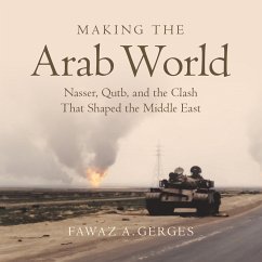 Making the Arab World: Nasser, Qutb, and the Clash That Shaped the Middle East Fawaz A. Gerges Author